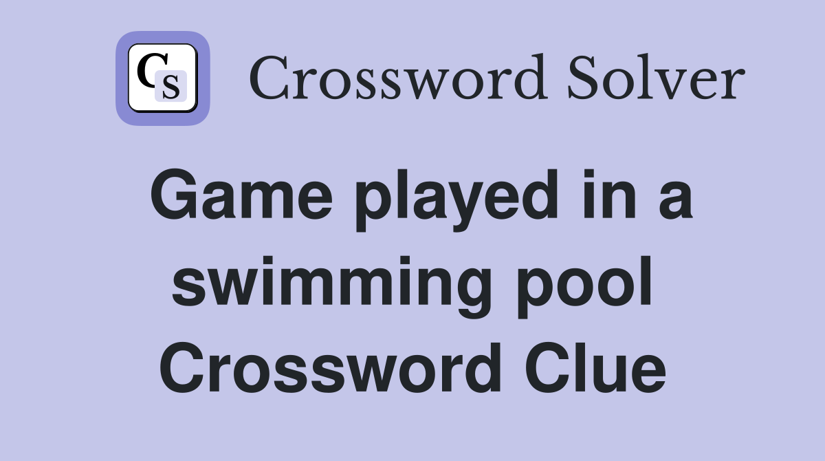 Game played in a swimming pool Crossword Clue Answers Crossword Solver